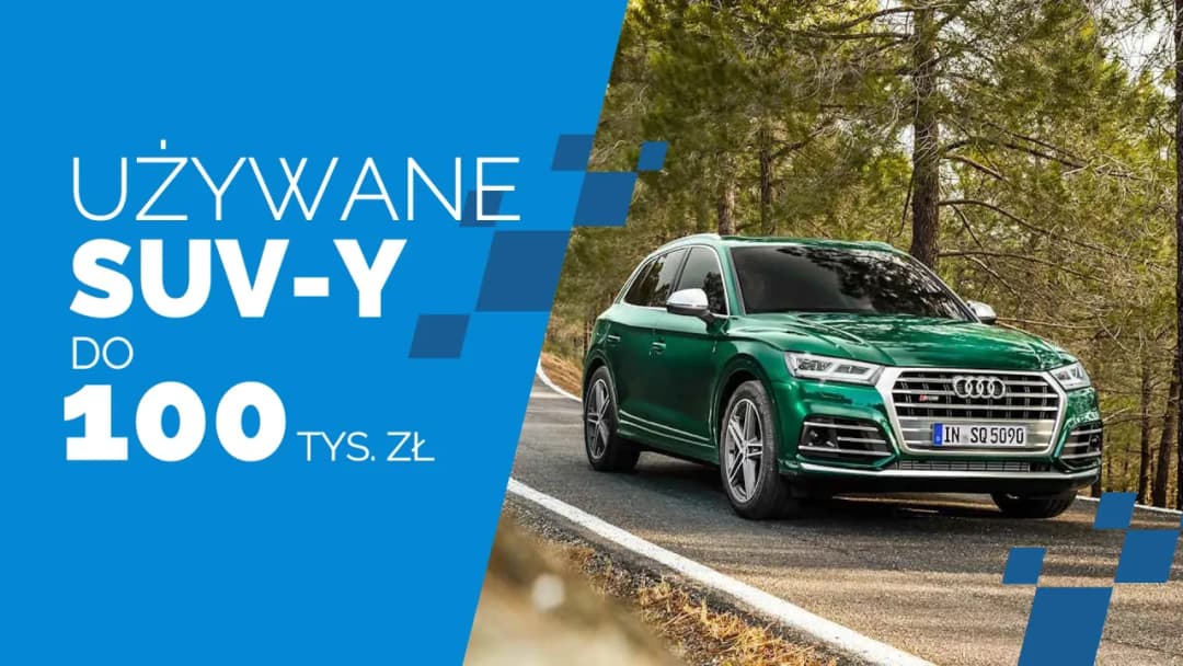 Najlepsze używane SUV-y do 100 tys zł, które nie rozczarują